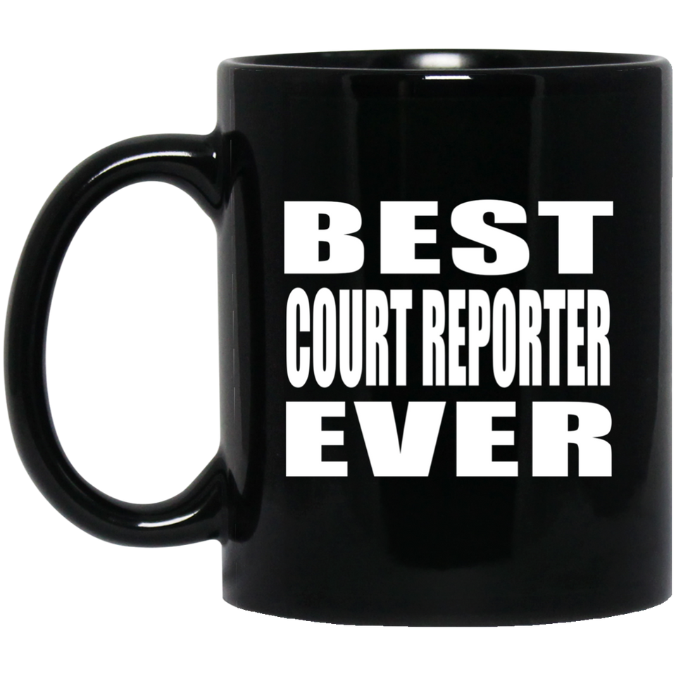 Best Court Reporter Ever - 11 Oz Coffee Mug Black