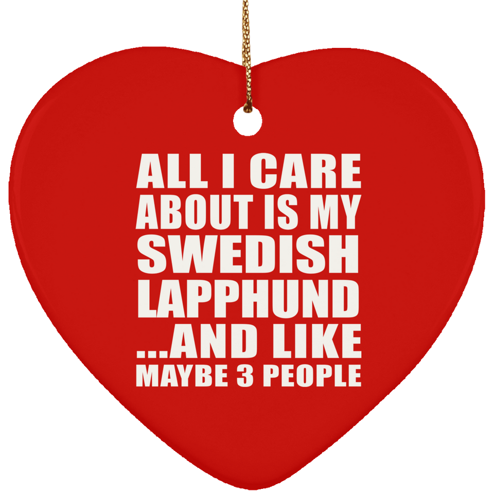 All I Care About Is My Swedish Lapphund - Heart Ornament