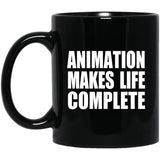 Animation Makes Life Complete - 11oz Coffee Mug Black
