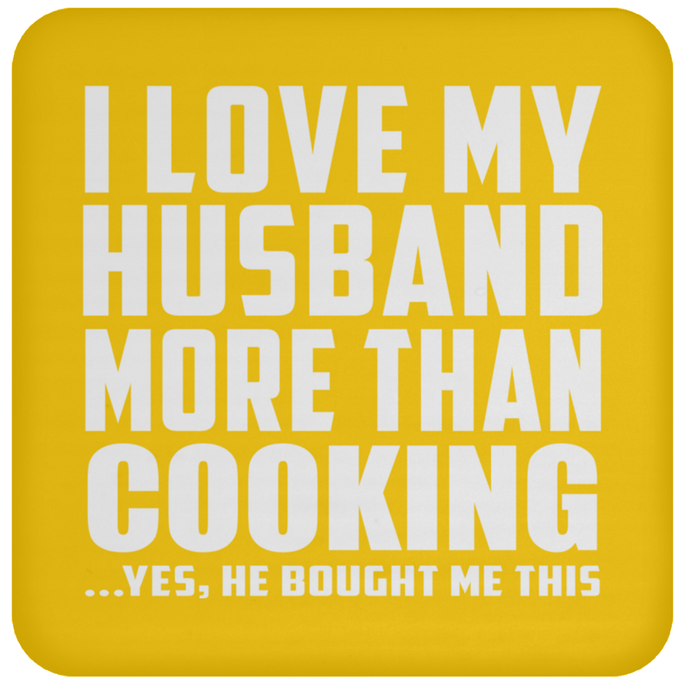 I Love My Husband More Than Cooking - Drink Coaster