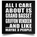 All I Care About Is Grand Basset Griffon Vendeen - Poster Square
