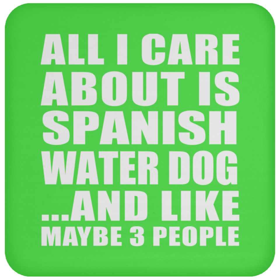 All I Care About Is Spanish Water Dog - Drink Coaster