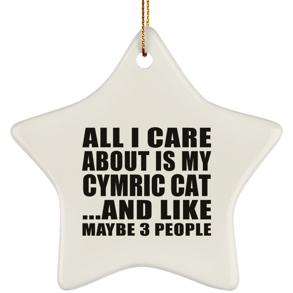 All I Care About Is My Cymric Cat - Star Ornament