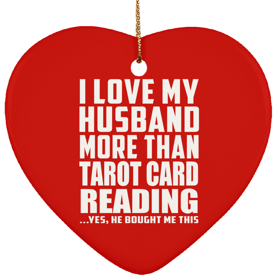 I Love My Husband More Than Tarot Card Reading - Heart Ornament