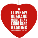 I Love My Husband More Than Tarot Card Reading - Heart Ornament
