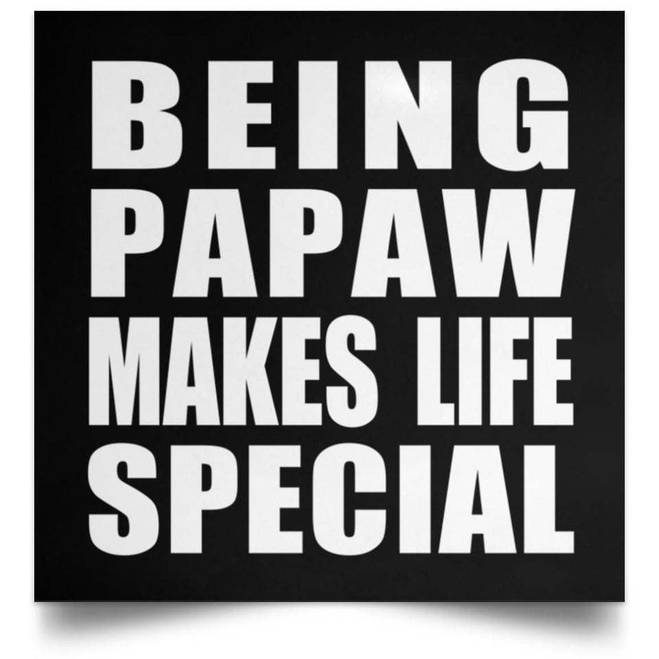 Being Papaw Makes Life Special - Poster Square