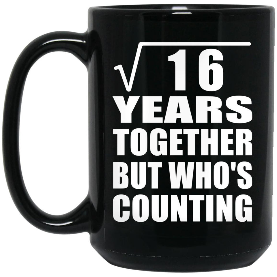 4th Anniversary Square Root of 16 Years Who's Counting - 15oz Coffee Mug Black