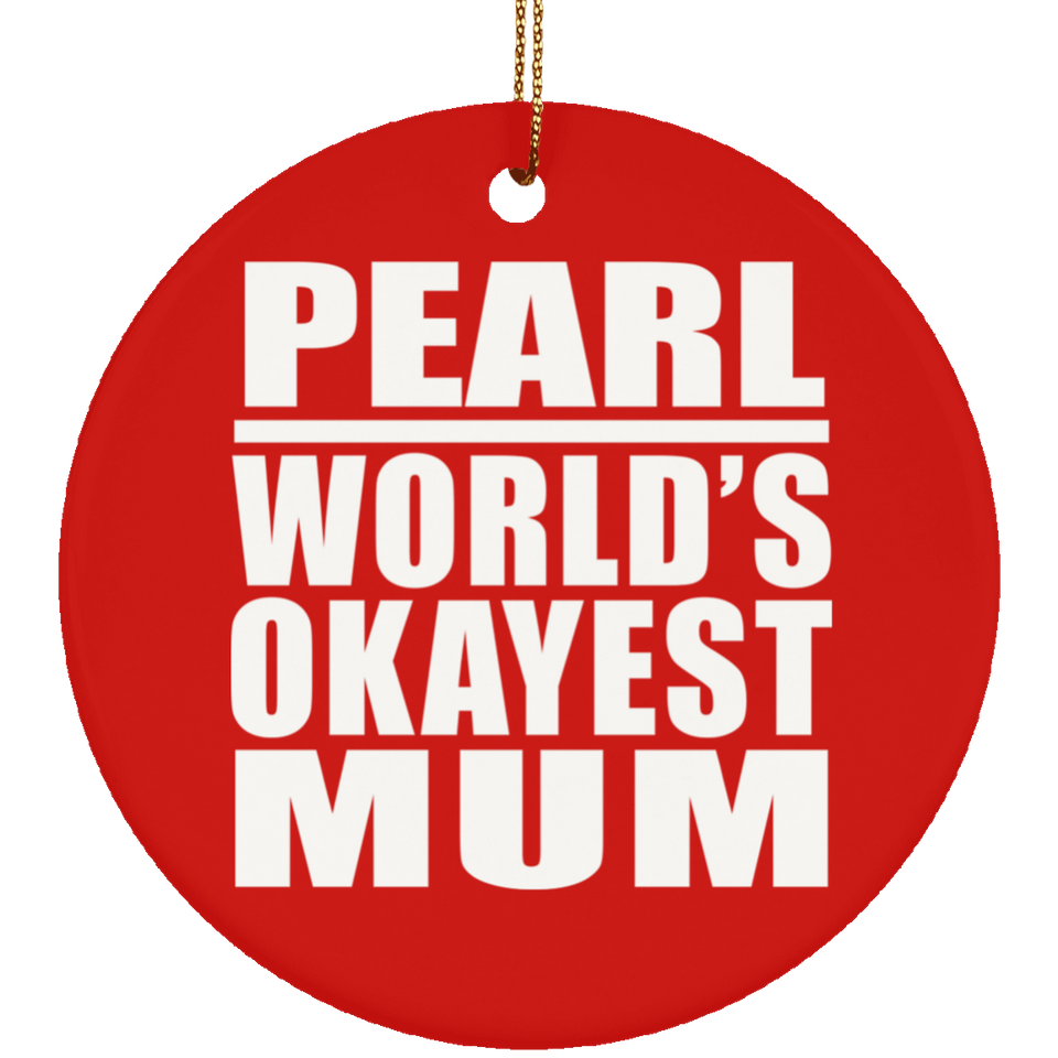 Pearl World's Okayest Mum - Circle Ornament