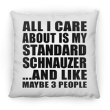 All I Care About Is My Standard Schnauzer - Throw Pillow