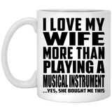 I Love My Wife More Than Playing A Musical Instrument - 11 Oz Coffee Mug