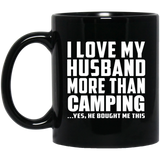 I Love My Husband More Than Camping - 11 Oz Coffee Mug Black