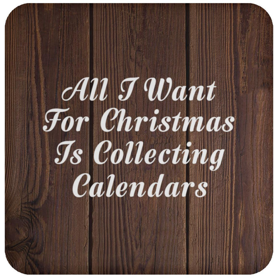 All I Want For Christmas Is Collecting Calendars - Drink Coaster D