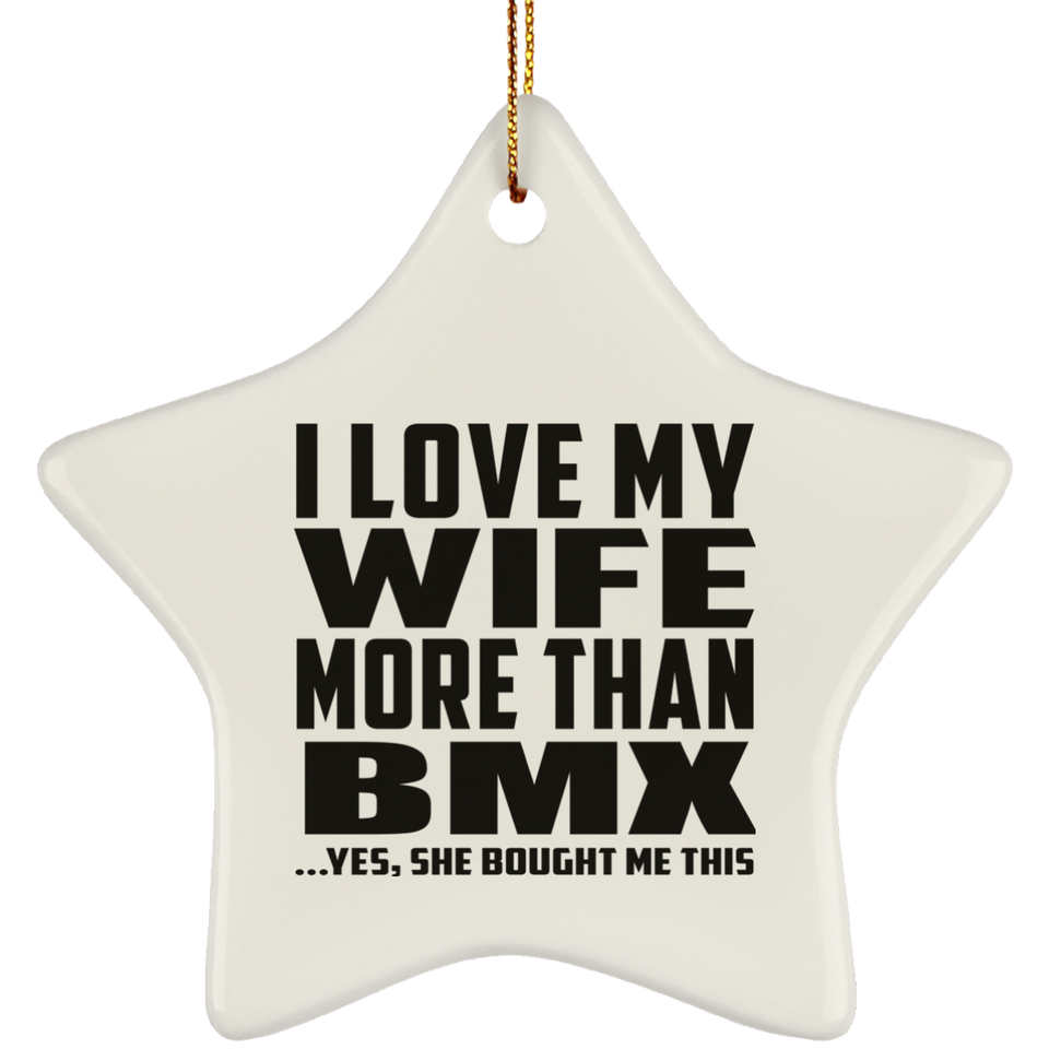 I Love My Wife More Than BMX - Star Ornament