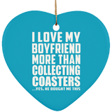 I Love My Boyfriend More Than Collecting Coasters - Heart Ornament