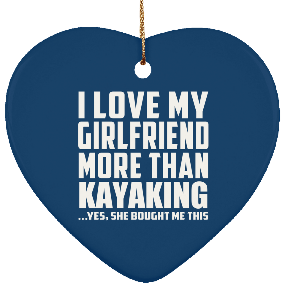 I Love My Girlfriend More Than Kayaking - Heart Ornament