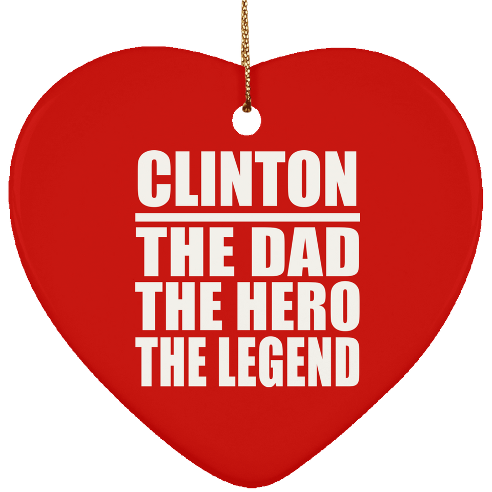 Clinton The Dad The Hero The Legend - Heart Ornament