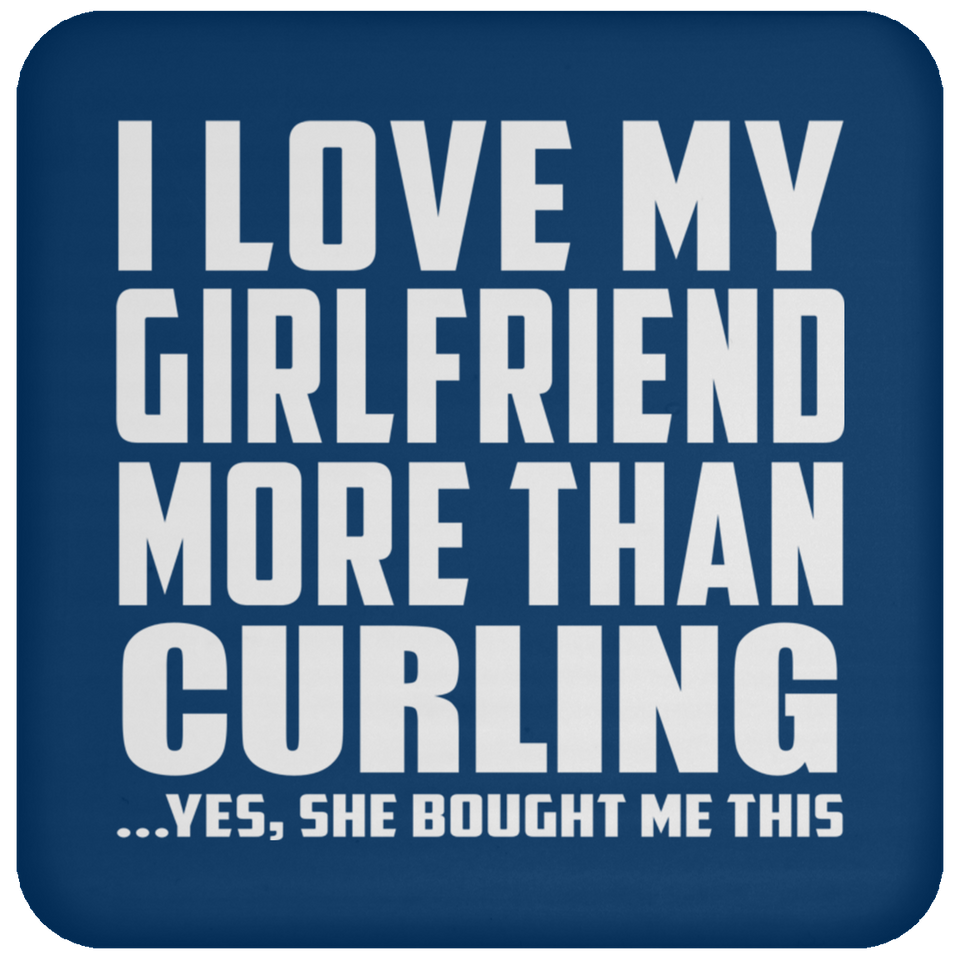 I Love My Girlfriend More Than Curling - Drink Coaster