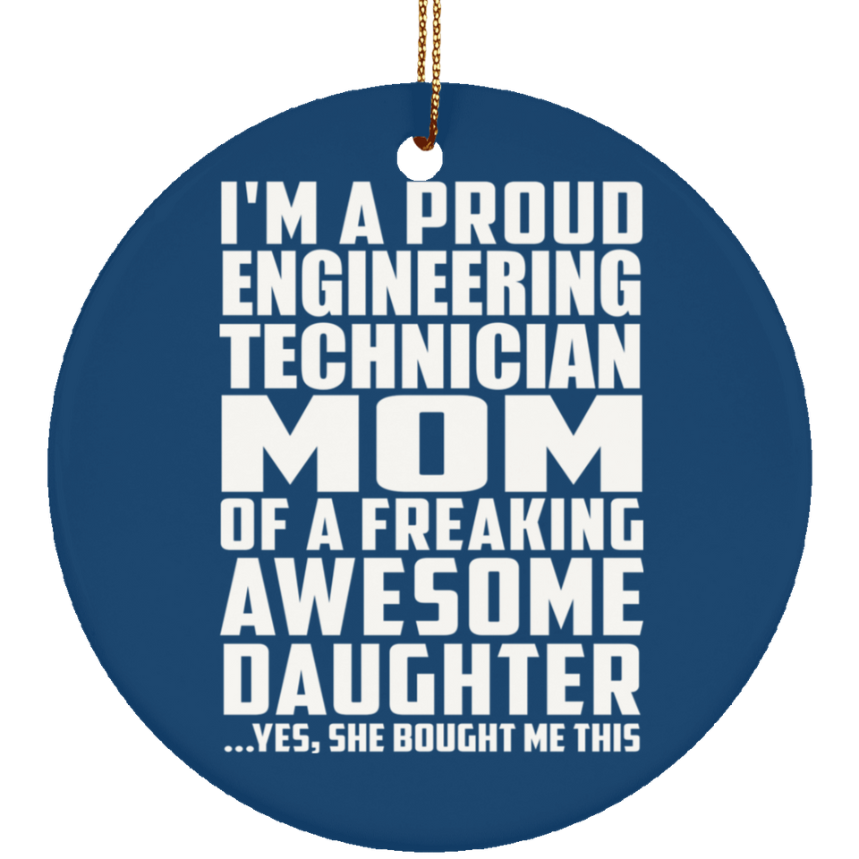 Proud Engineering Technician Mom Of Awesome Daughter - Circle Ornament