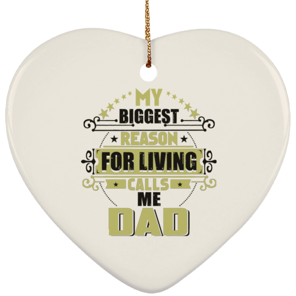 My Biggest Reason For Living Calls Me Dad - Heart Ornament