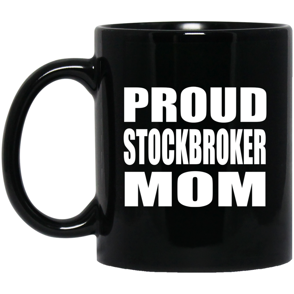 Proud Stockbroker Mom - 11oz Coffee Mug Black