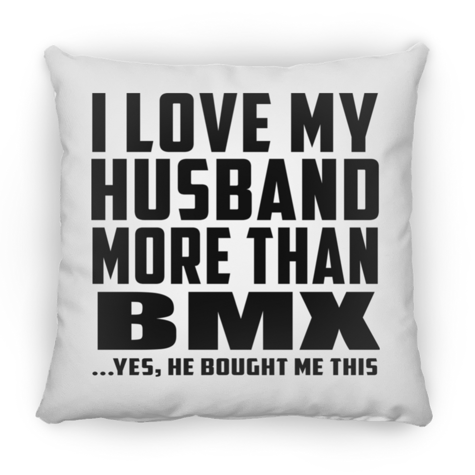 I Love My Husband More Than BMX - Throw Pillow