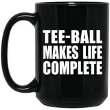 Tee-Ball Makes Life Complete - 15oz Coffee Mug Black