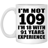 109th Birthday I'm Not 109 I'm 18 With 91 Years Experience - 11oz Coffee Mug