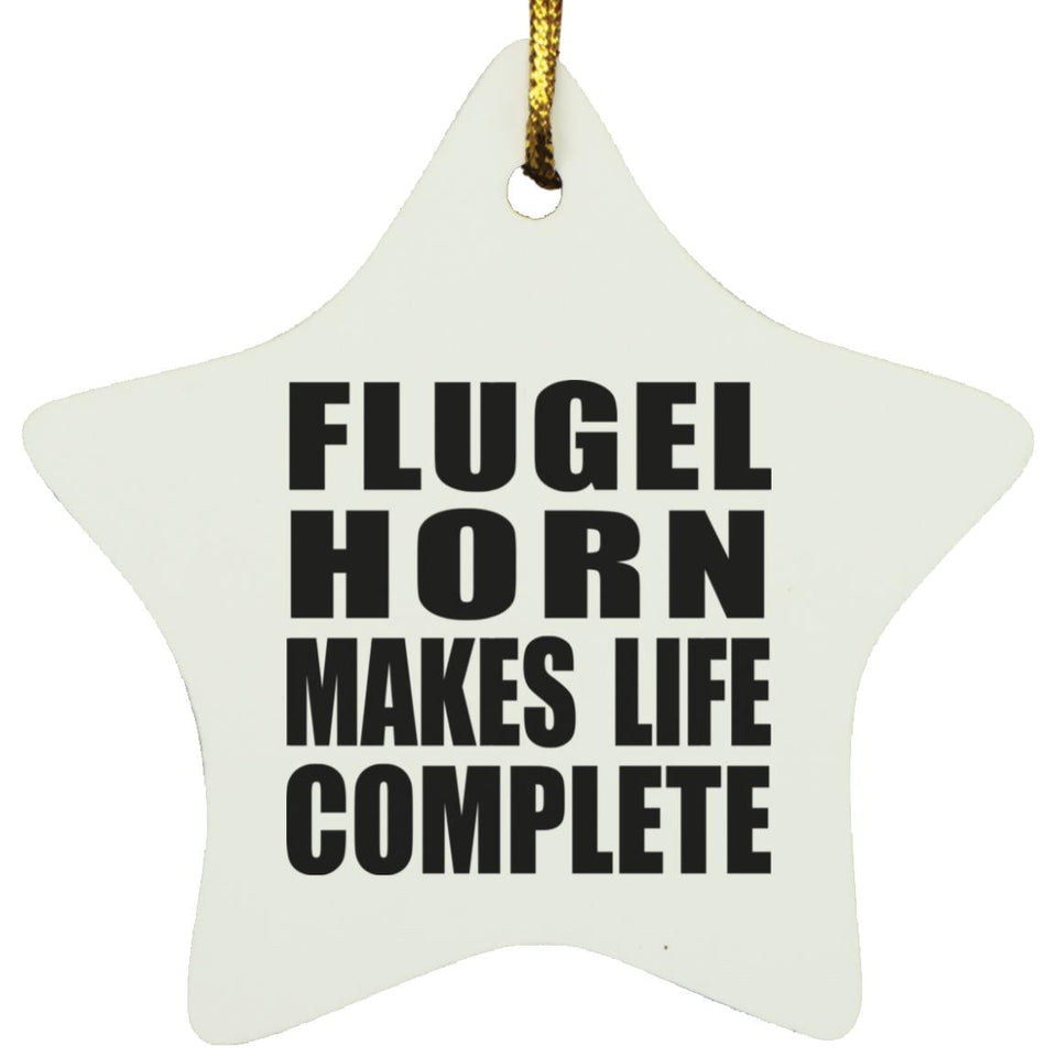 Flugel Horn Makes Life Complete - Star Ornament