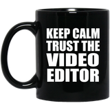 Keep Calm and Trust The Video Editor - 11oz Coffee Mug Black