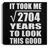 52nd Birthday Took Square Root of 2704 Years To Look Good - Canvas Square