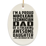 Proud Nuclear Technician Dad Of Awesome Daughter - Oval Ornament