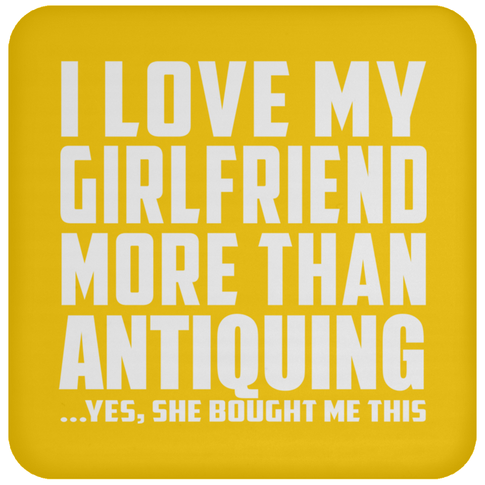 I Love My Girlfriend More Than Antiquing - Drink Coaster
