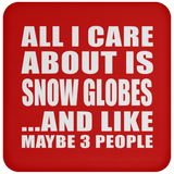 All I Care About Is Snow Globes - Drink Coaster