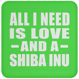 All I Need Is Love And A Shiba Inu - Drink Coaster