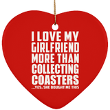 I Love My Girlfriend More Than Collecting Coasters - Heart Ornament