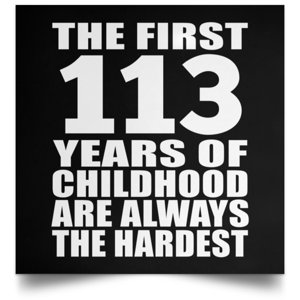 First 113 Years of Childhood Are The Hardest - Poster Square