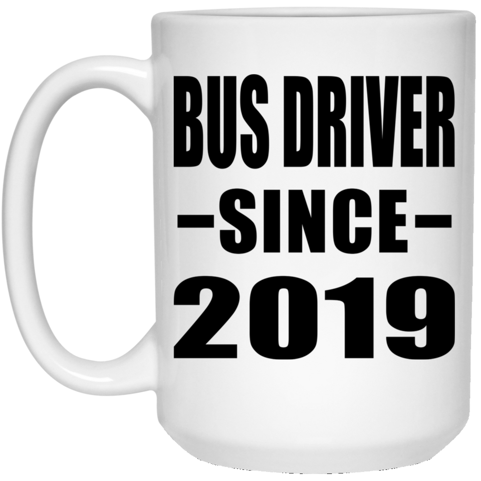 Bus Driver Since 2019 - 15oz Coffee Mug