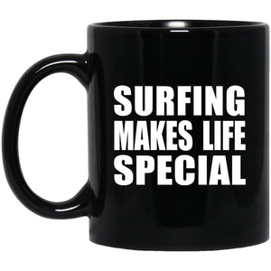 Surfing Makes Life Special - 11oz Coffee Mug Black