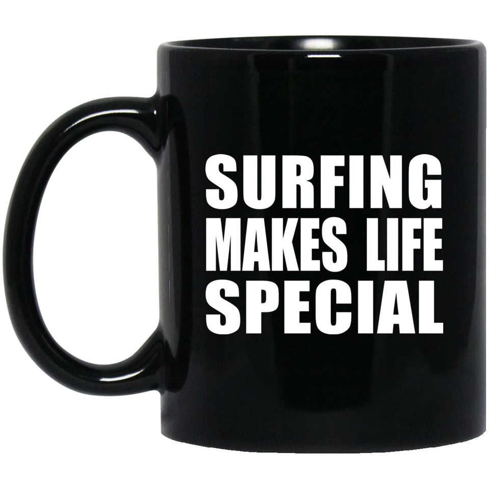 Surfing Makes Life Special - 11oz Coffee Mug Black