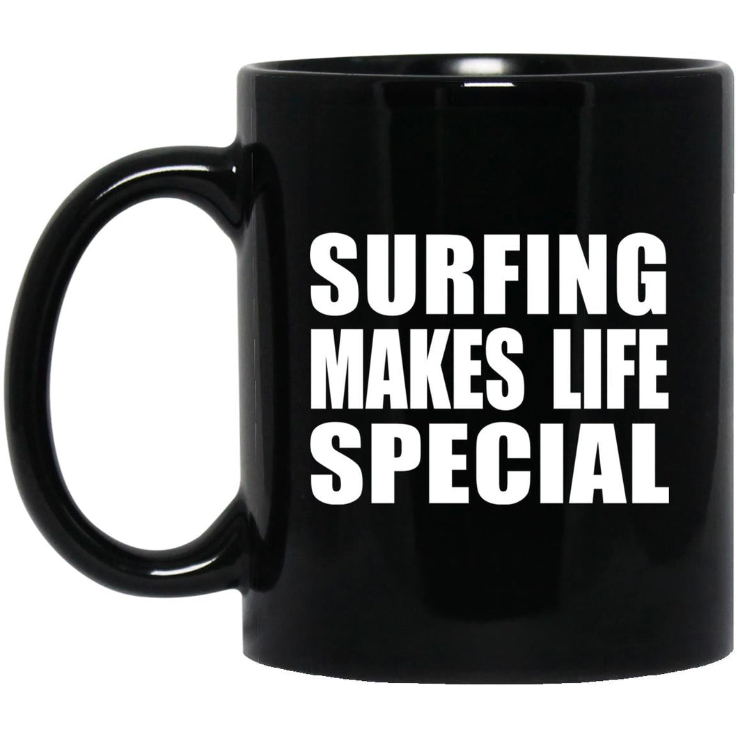 Surfing Makes Life Special - 11oz Coffee Mug Black