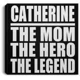 Catherine The Mom The Hero The Legend - Canvas Square