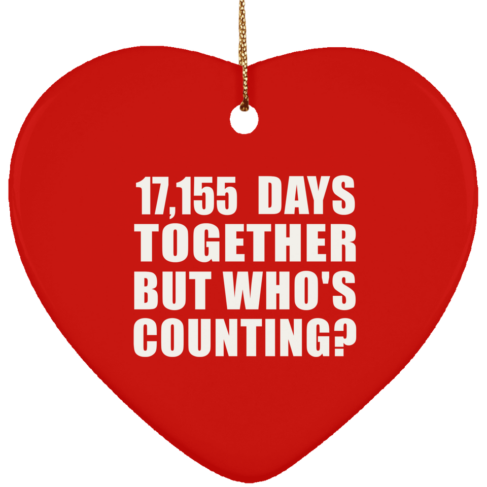 47th Anniversary 17,155 Days Together But Who's Counting - Heart Ornament