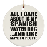 All I Care About Is My Spanish Water Dog - Circle Ornament