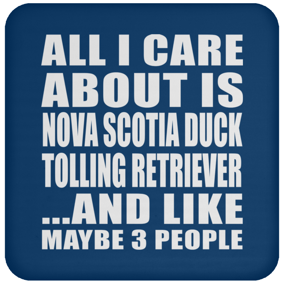 All I Care About Is Nova Scotia Duck Tolling Retriever - Drink Coaster