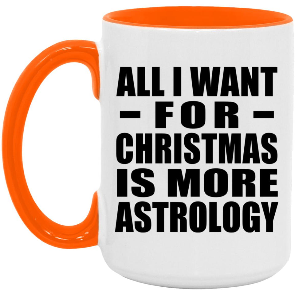 All I Want For Christmas Is More Astrology - 15oz Accent Mug Orange