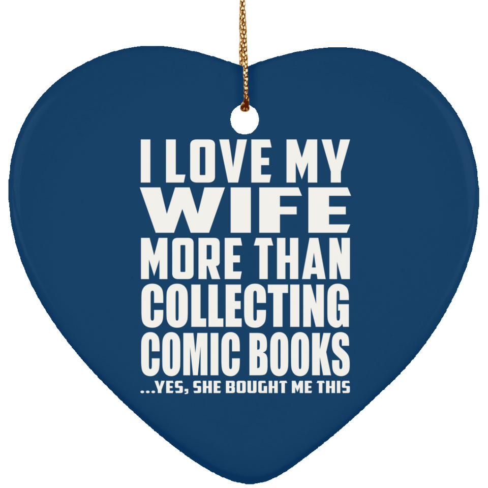 I Love My Wife More Than Collecting Comic Books - Heart Ornament