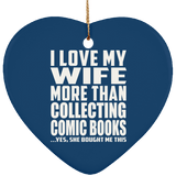 I Love My Wife More Than Collecting Comic Books - Heart Ornament