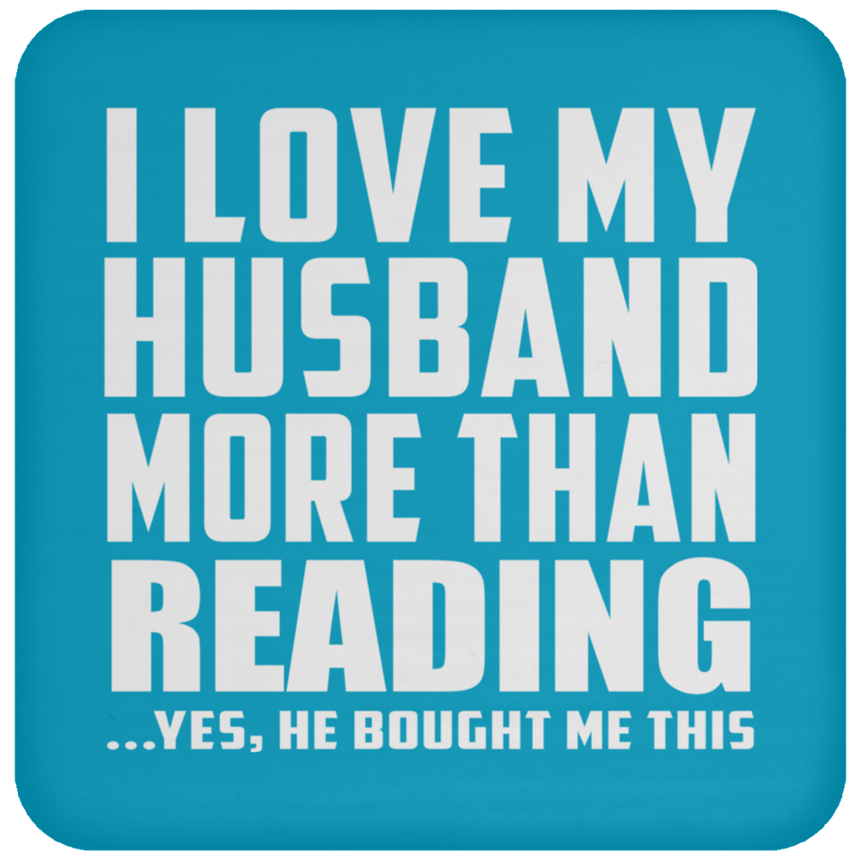 I Love My Husband More Than Reading - Drink Coaster