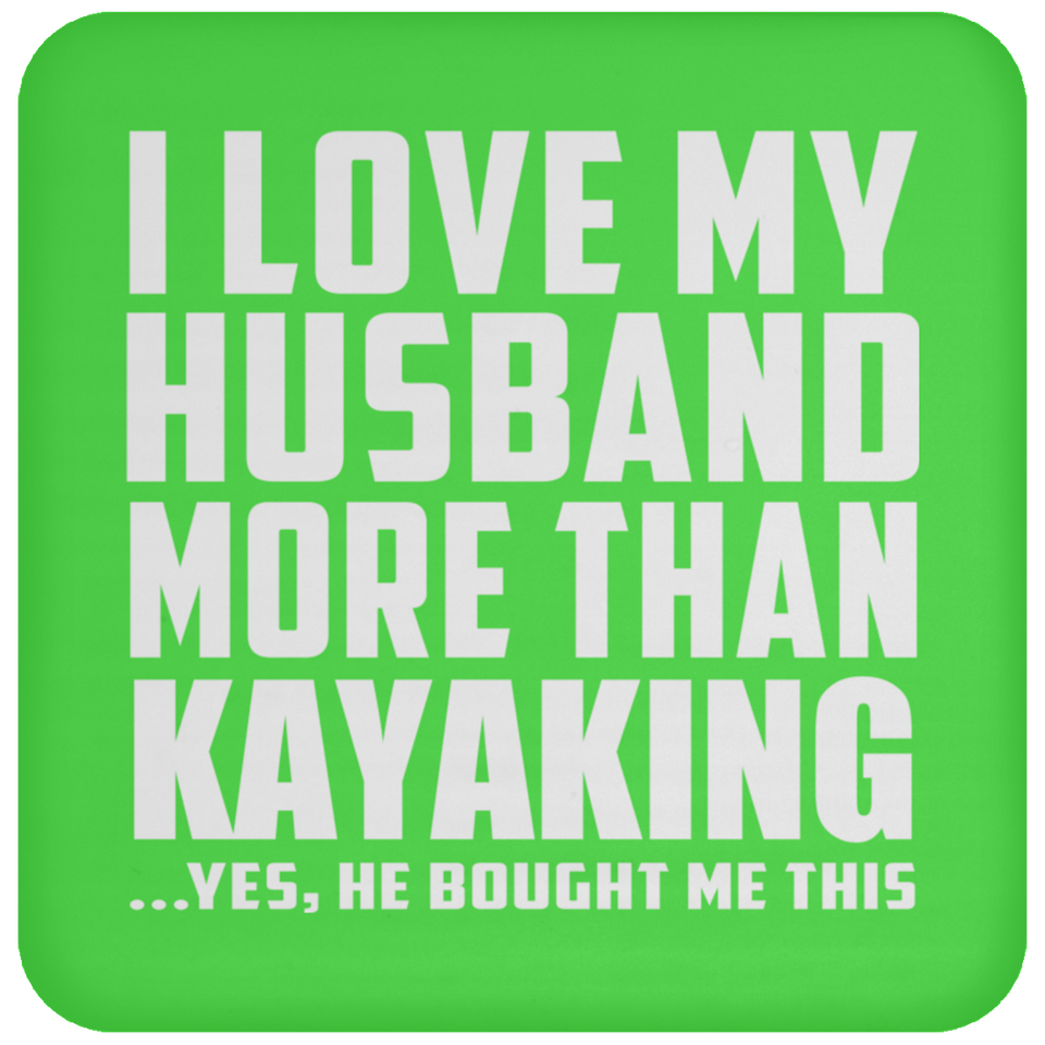 I Love My Husband More Than Kayaking - Drink Coaster