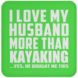 I Love My Husband More Than Kayaking - Drink Coaster